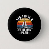 Funny Sailing Retirement Plan Boat Lover Gift  Button (Vorderseite)