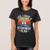 Funny Sailing Retirement Plan Boat Lover Gift  T-Shirt (Vorderseite)