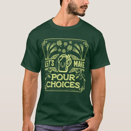 Funny Saint Patrick's Day Beer Pour Choices Irish T-Shirt (Vorderseite)