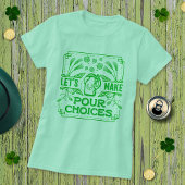 Funny Saint Patricks Irish Beer Pour Choice Green T-Shirt