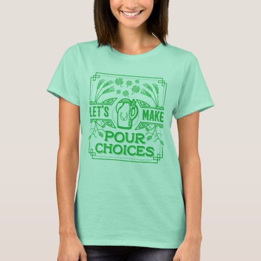 Funny Saint Patricks Irish Beer Pour Choice Green T-Shirt (Vorderseite)