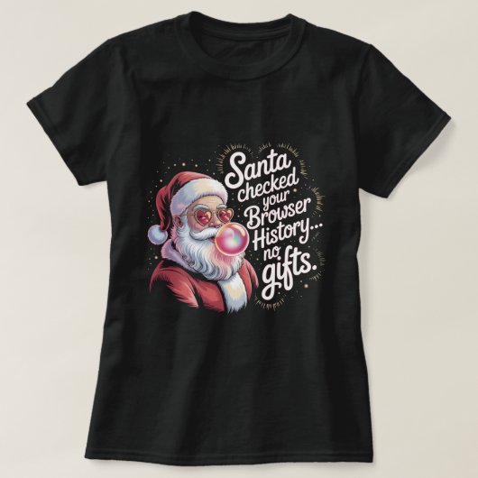 Funny Santa Checked Your Browser History No Gifts T-Shirt (Design vorne)