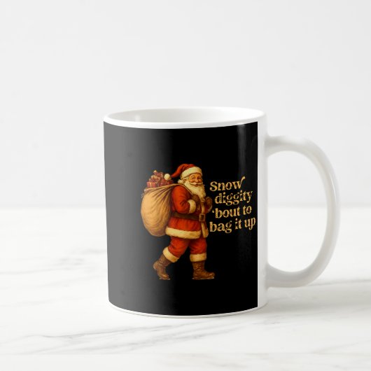 Funny Santa Claus Snow Diggity Bout To Bag It Up  Kaffeetasse (Rechts)