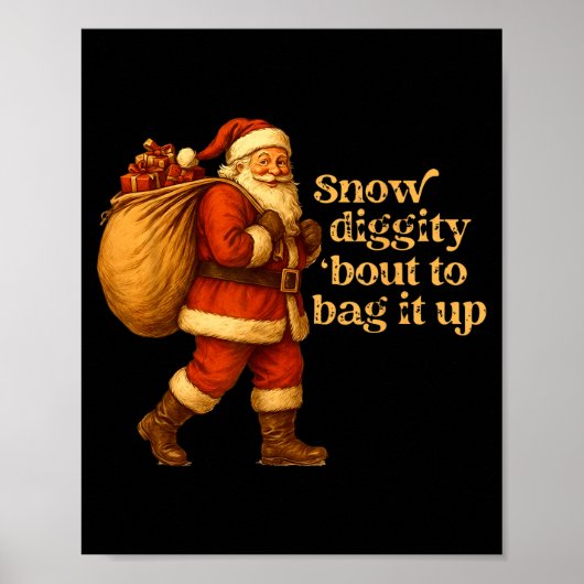 Funny Santa Claus Snow Diggity Bout To Bag It Up  Poster (Vorne)