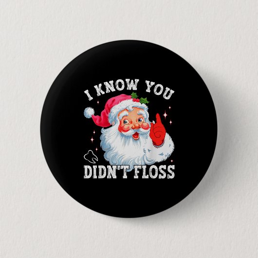 Funny Santa I Know You Didn't Floss Dentist Dental Button (Vorderseite)
