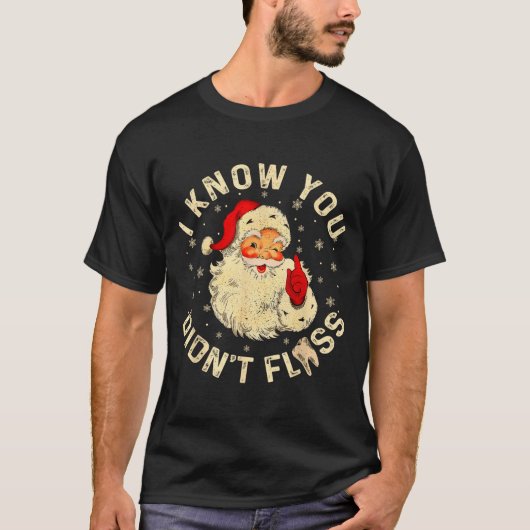 Funny Santa I Know You Didn't Floss Dentist Dental T-Shirt (Vorderseite)