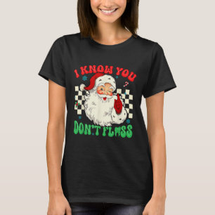 Funny Santa I weiß, dass du gestorben Floss Zahnar T-Shirt
