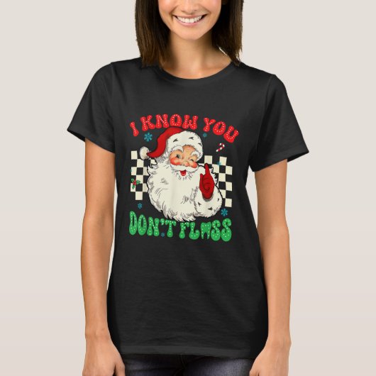 Funny Santa I weiß, dass du gestorben Floss Zahnar T-Shirt (Vorderseite)