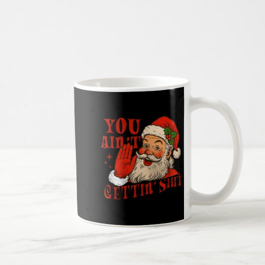 Funny Santa You Aint Getting' Cozy Santa Gift Men, Kaffeetasse (Rechts)