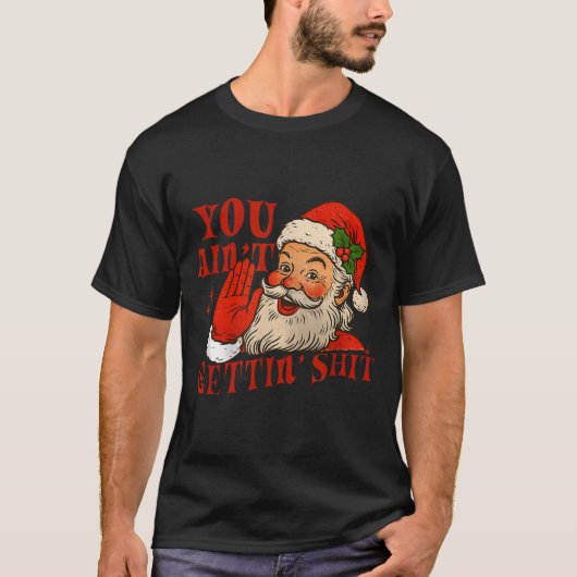 Funny Santa You Aint Getting' Cozy Santa Gift Men, T-Shirt (Vorderseite)