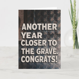 Funny Sarcasm Geburtstag naher ins Grab Karte