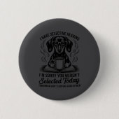 Funny Sarcasm Humor Dachshund Dog I Have Selective Button (Vorderseite)