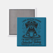 Funny Sarcasm Humor Dachshund Dog I Have Selective Magnet (Vorderseite/Rückseite)