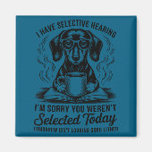 Funny Sarcasm Humor Dachshund Dog I Have Selective Magnet (Vorne)
