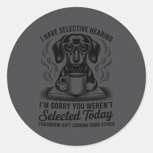 Funny Sarcasm Humor Dachshund Dog I Have Selective Runder Aufkleber (Vorderseite)