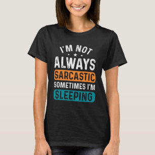 Funny Sarcasm schlafend Wort Kunst T-Shirt