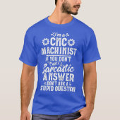 Funny Sarcastic Answer CNC Machinist Operator T-Shirt (Vorderseite)
