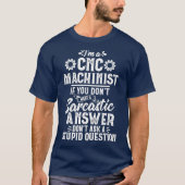 Funny Sarcastic Answer CNC Machinist Operator T-Shirt (Vorderseite)