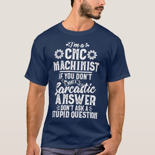 Funny Sarcastic Answer CNC Machinist Operator T-Shirt (Vorderseite)