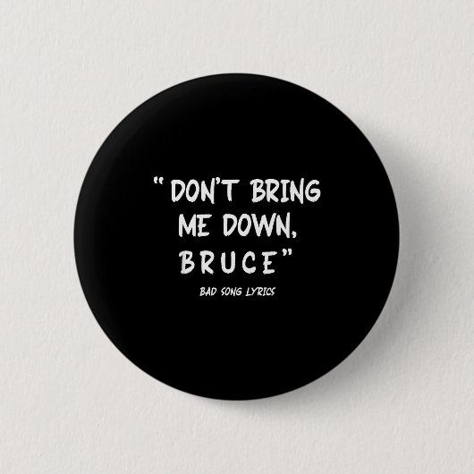Funny Sarcastic Bad Song Lyrics Don't Bring Me Dow Button (Vorderseite)