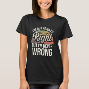 Funny Sarcastic bin ich nicht immer richtig, aber T-Shirt