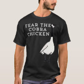 Funny Sarcastic Bird Fear The Cobra Chicken T-Shirt (Vorderseite)