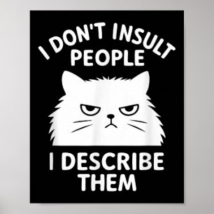 Funny Sarcastic Cat Graphic Quote I Don't Insult P Poster
