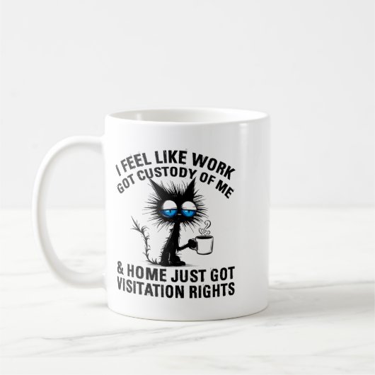 Funny Sarcastic Cat I Feel Like Work Got Custody O Kaffeetasse (Links)