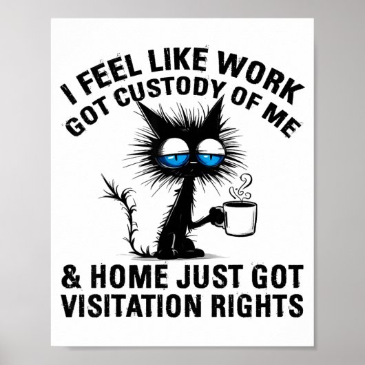 Funny Sarcastic Cat I Feel Like Work Got Custody O Poster (Vorne)