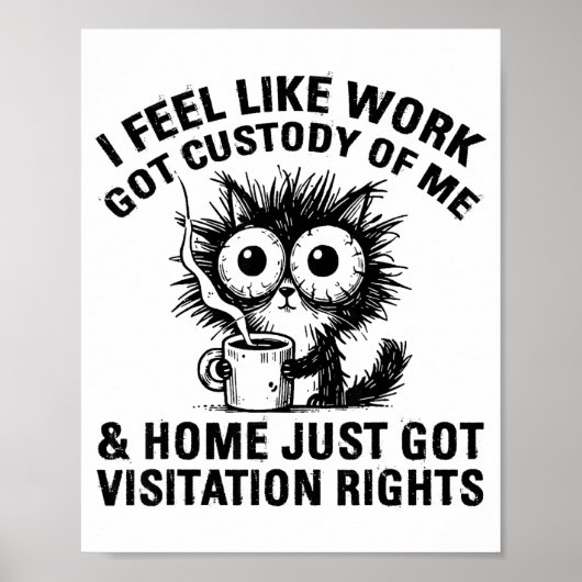 Funny Sarcastic Cat I Feel Like Work Got Custody O Poster (Vorne)