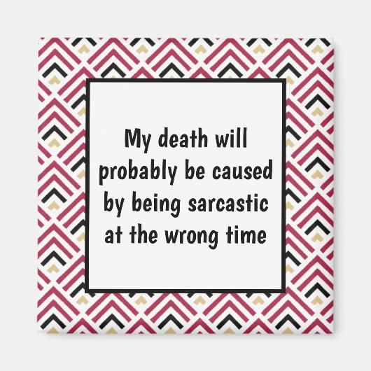 Funny Sarcastic Death Quote Magnet (Vorne)