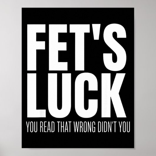 Funny Sarcastic Fet’s Luck You Read That Wrong Did Poster (Vorne)