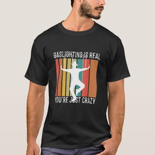 Funny Sarcastic Gaslighting is Not Real You're Jus T-Shirt (Vorderseite)