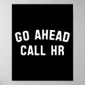 Funny Sarcastic Go Ahead Call Hr! Witz Poster (Vorne)