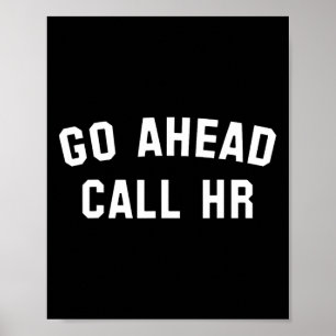 Funny Sarcastic Go Ahead Call Hr! Witz Poster