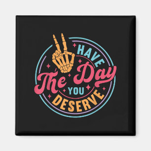 Funny Sarcastic haben den Tag, den Sie verdienen M Magnet