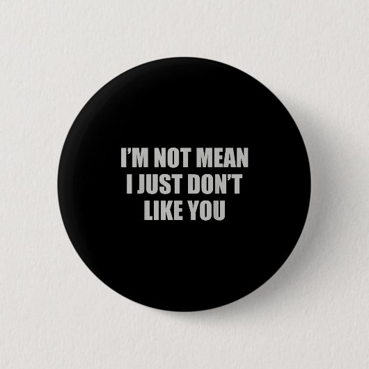 Funny Sarcastic Ich bin nicht Gemein, ich mag dich Button (Vorderseite)