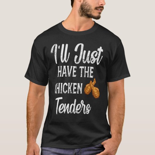 Funny Sarcastic I'll Just Have The Chicken Tenders T-Shirt (Vorderseite)