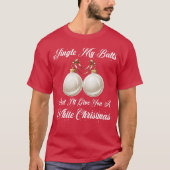 Funny Sarcastic Jingle My Balls Weiße Weihnachten T-Shirt (Vorderseite)