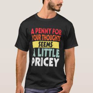 Funny Sarcastic Joke Penny für Ihre Gedanken schei T-Shirt