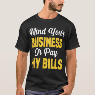 Funny Sarcastic kümmern sich um Ihr Geschäft oder T-Shirt