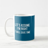 Funny sarcastic let's assume i'm right it will sa kaffeetasse (Links)