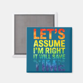 Funny sarcastic let's assume i'm right it will sav magnet (Vorderseite/Rückseite)