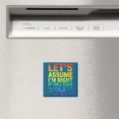 Funny sarcastic let's assume i'm right it will sav magnet (In Situ (Geschirrspüler))