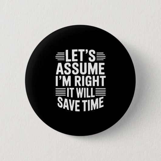 Funny sarcastic let's assume right will save time button (Vorderseite)