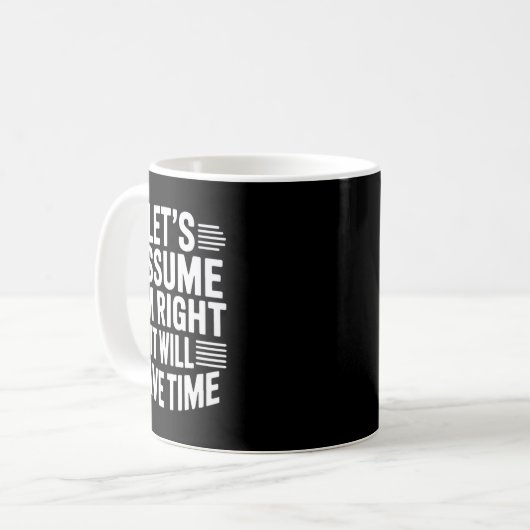 Funny sarcastic let's assume right will save time kaffeetasse (Vorderseite Links)