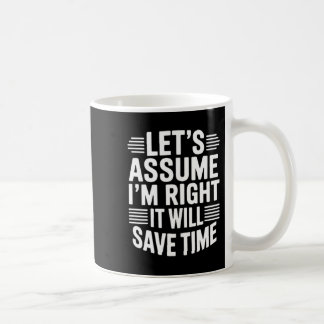 Funny sarcastic let's assume right will save time kaffeetasse