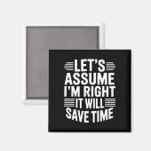 Funny sarcastic let's assume right will save time magnet (Vorderseite/Rückseite)