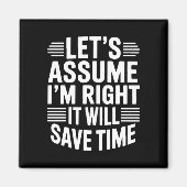 Funny sarcastic let's assume right will save time magnet (Vorne)