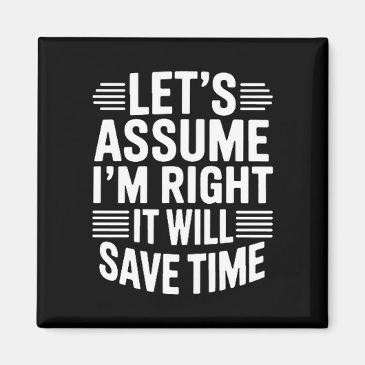Funny sarcastic let's assume right will save time magnet (Vorne)